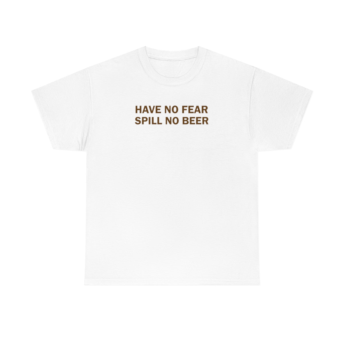 Have No Fear, Spill No Beer - Unisex Heavy Cotton Tee