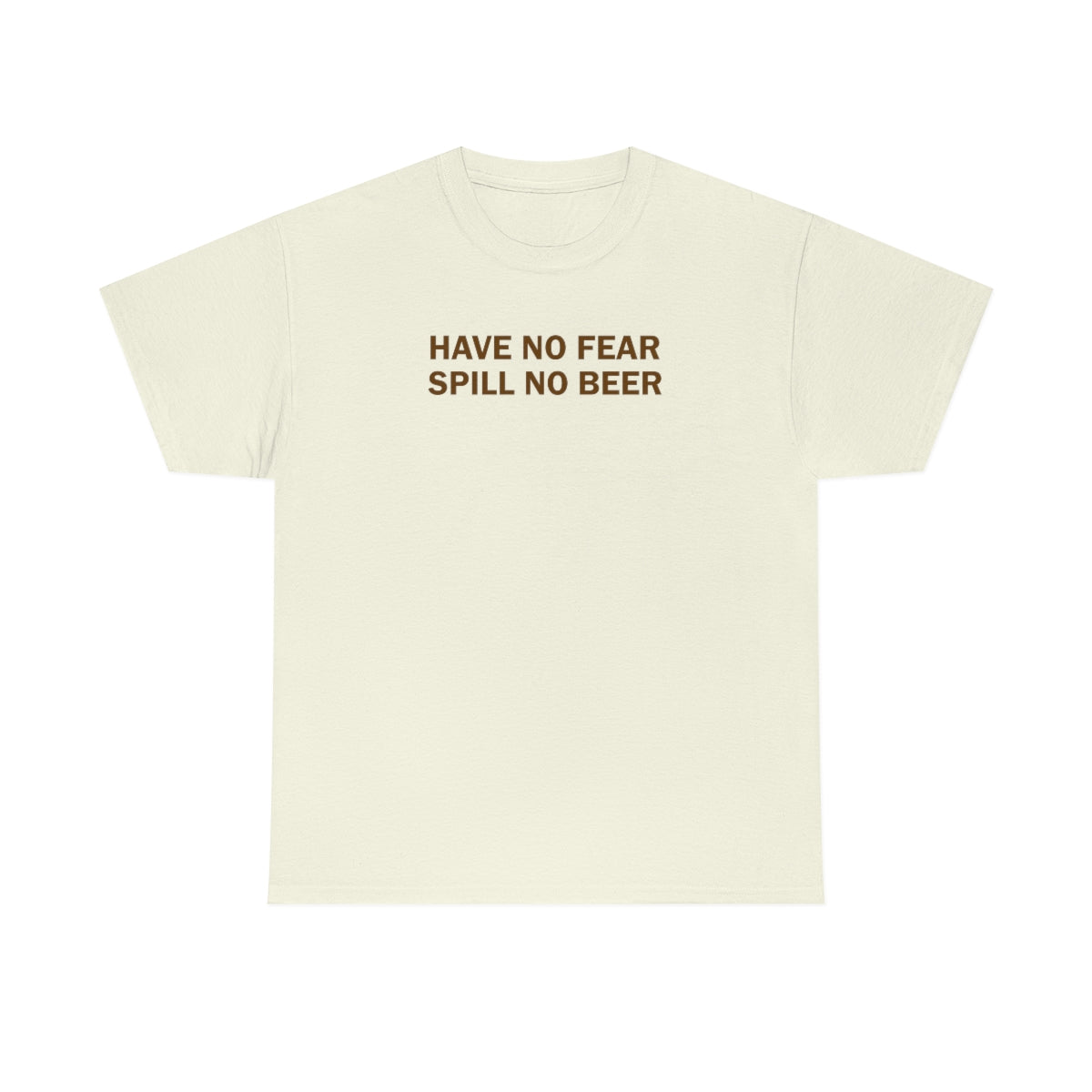 Have No Fear, Spill No Beer - Unisex Heavy Cotton Tee