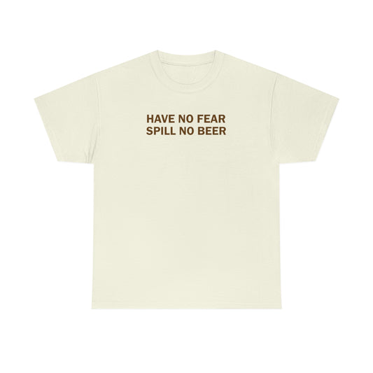 Have No Fear, Spill No Beer - Unisex Heavy Cotton Tee